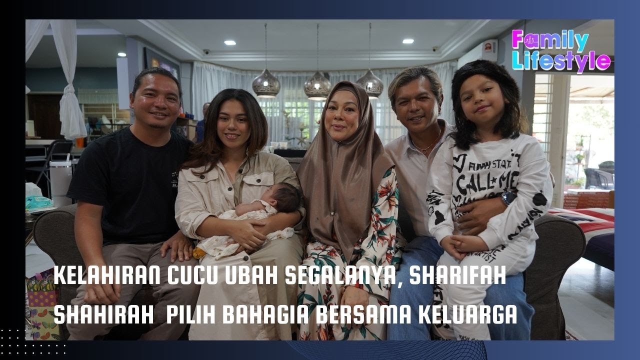 Kelahiran Cucu Ubah Segalanya, Sharifah Shahirah Pilih Bahagia Bersama Keluarga!